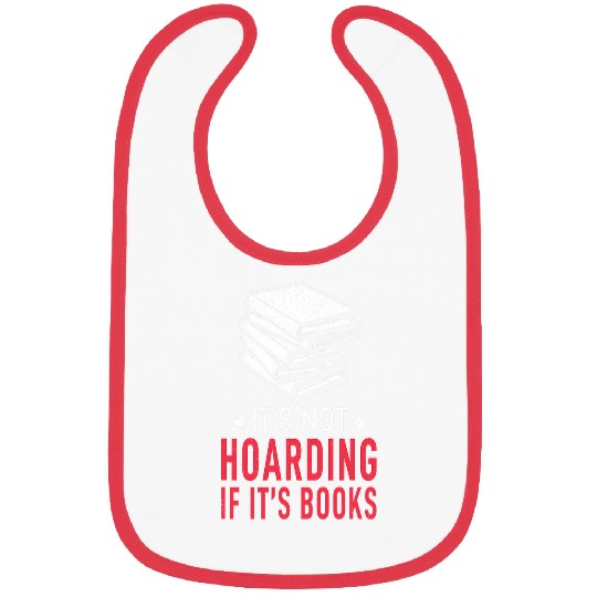 Not Hoarding If Books Book Lover Bookworm Book Reading Bibs