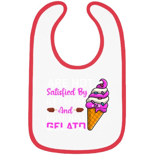 Are not satisfied by ice cream and must have Gelato Bibs