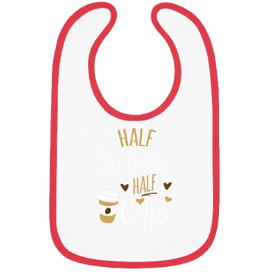 Half Coffee Half Dog Groomer Gift Funny Dog Groomer Bibs