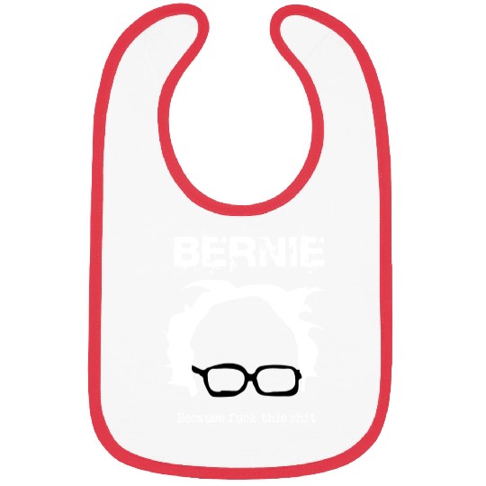 Bernie Because Fuck This Shit Bibs