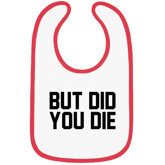 But did you die Bibs