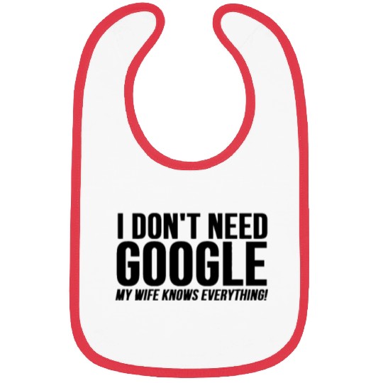 I Dont Need Google My Wife Knows Everything Bibs