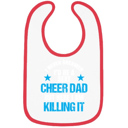 I Never Dreamed I'd be a Sexy Cheer Dad But Here I Am Killing It Bibs