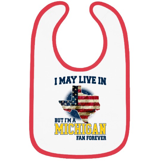 I MAY LIVE In Texas but I am a Michigan Fan Forever white Bibs