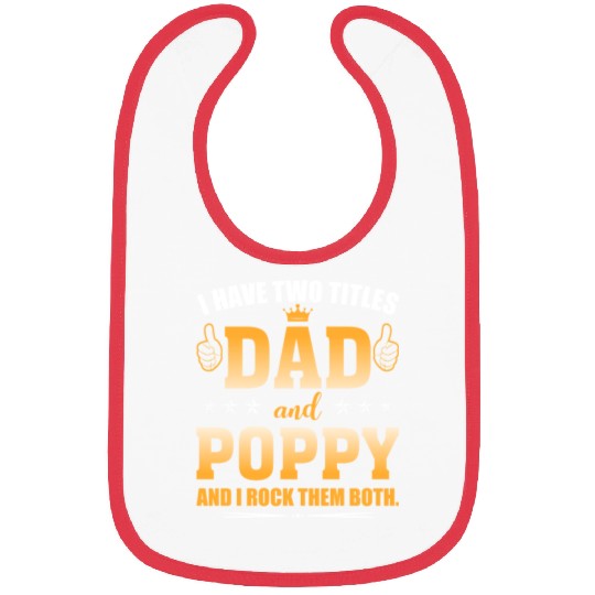 I Have Two Titles Dad And Poppy AndI Rock Them Bibs