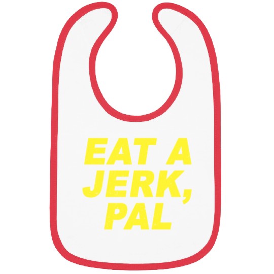 Eat A Jerk Pal Brooklyn Nine Nine B99 Quotes Bibs