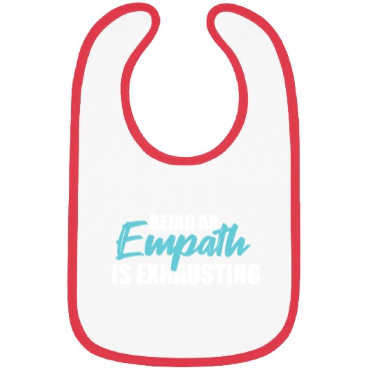 Being an empath is exhausting - Empathetic Empathy Bibs