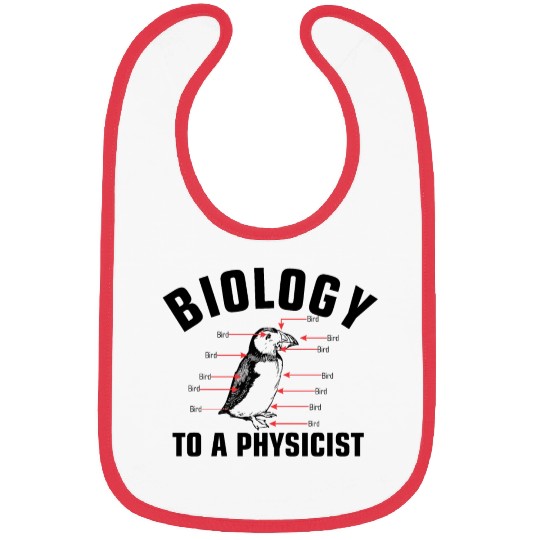 Biology to a Physicist funny physics science Bibs
