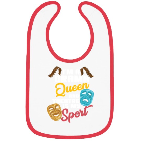 I'm A Drama Queen And Theatre Is My Sport Theater Bibs