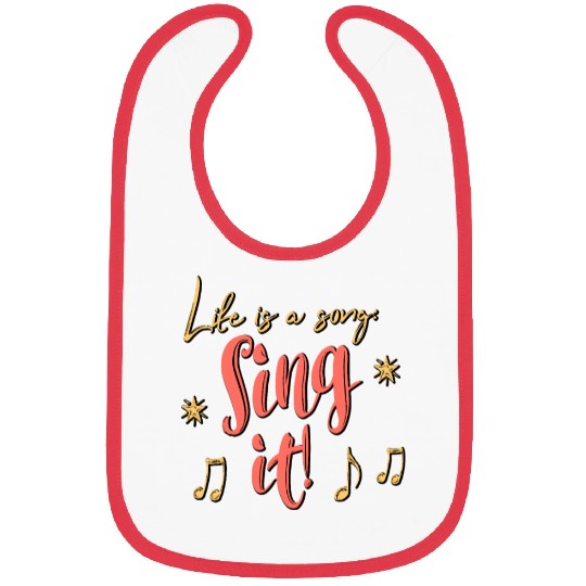 Life is a song. Sing it! Bibs