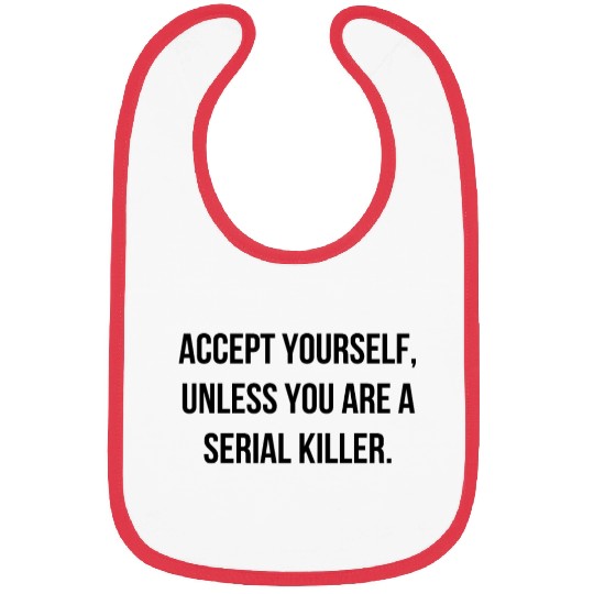 Accept Yourself - Funny Cool Serial Killer Quote Bibs