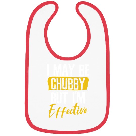 I Maybe Chubby but Effective Bibs