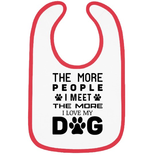 The More People I Meet The More I Love My Dog Bibs