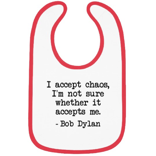 Bob Dylan I Accept Chaos Whether It Accept Me Gift Bibs