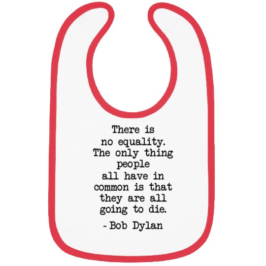Funny Bob Dylan Quote There Is No Equality Gifts Bibs