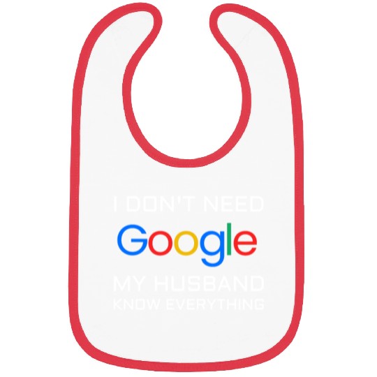 I don t need google my husband know everything Bibs