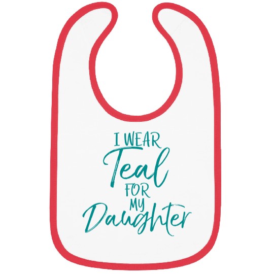 I Wear Teal My Daughter Dads Ovarian Cancer Bibs