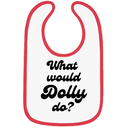 What Would Dolly Do BLACK Bibs