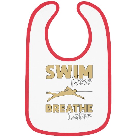 Swim Now Breathe Later Swimming Swimmer Swim Funny Bibs