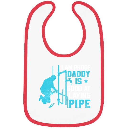 I am Proof Daddy is Good at Laying Pipe Bibs