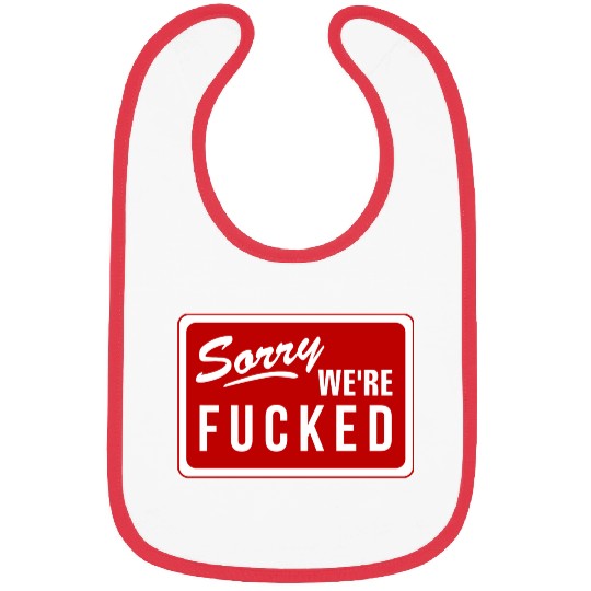 Sorry We'Re Fucked Novelty Store Closed Life Parod Bibs