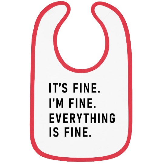 its fine im fine everything is fine Bibs