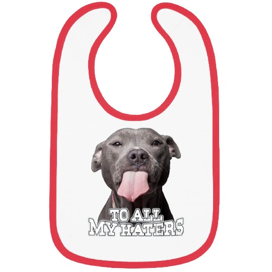 To All My Haters Pitbull Dog Lover Pet Dog Cute Bibs