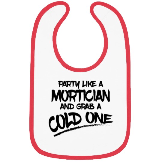 Mortician Gifts Party Like a Mortician and Grab a Bibs