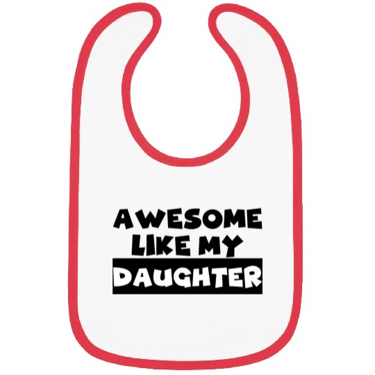 AWESOME LIKE MY DAUGHTER Bibs