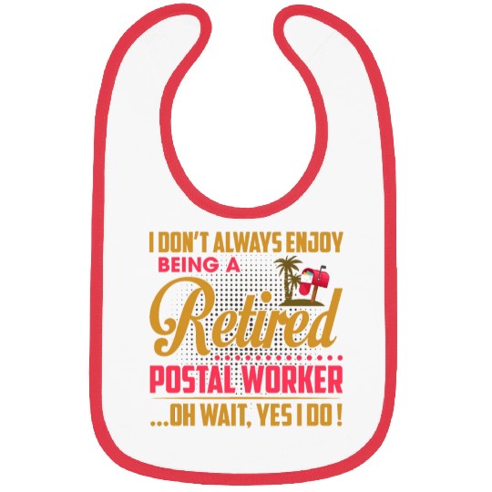 I Don't Always Enjoy Being A Retired Postal Worker Bibs