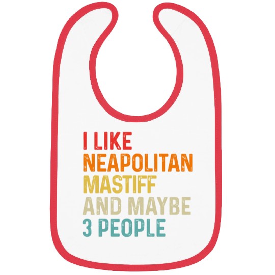I Like Neapolitan Mastiff And Maybe 3 People Dog Bibs