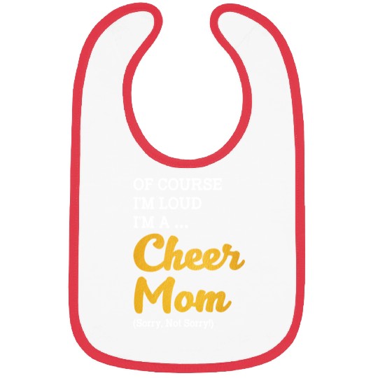Of Course I'm Loud I'm A Cheer Mom Sorry Not Sorry Bibs