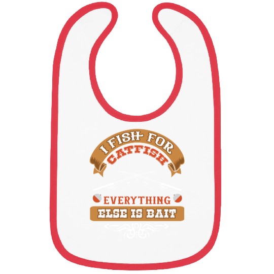 I Fish for Catfish Everything Else is Bait Bibs