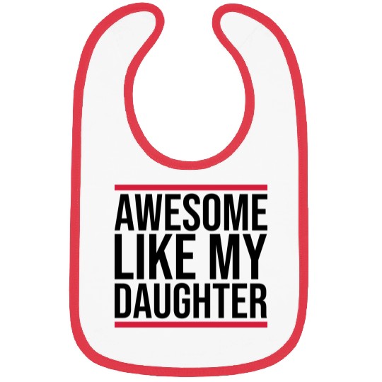 Awesome Like My Daughter Bibs