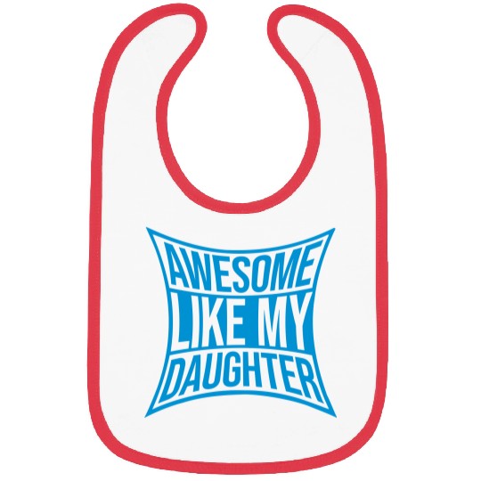 Awesome Like My Daughter Bibs