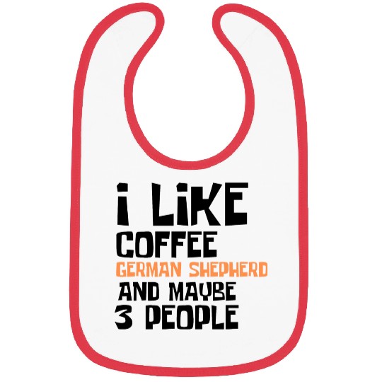 I Like Coffee German shepherd And Maybe 3 People Bibs