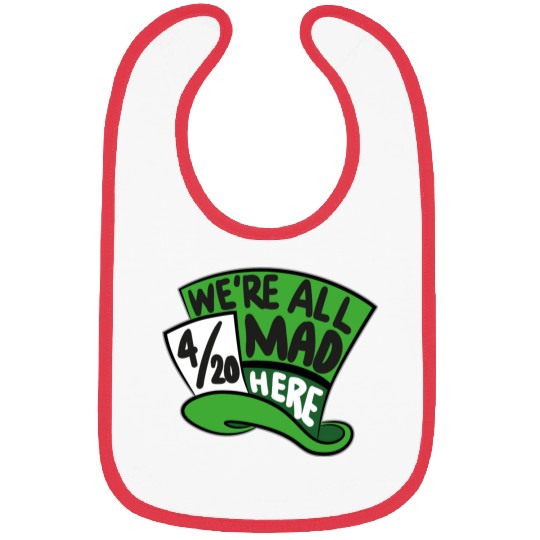 We Are all Mad 420 Here mad hatter Bibs