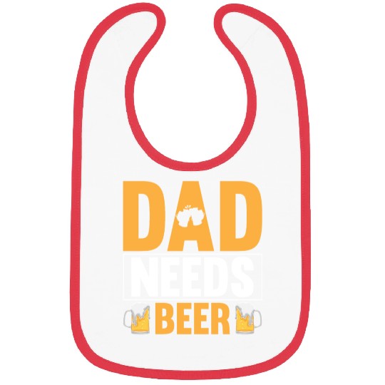 Dad Needs Beer Gift for Daddy Bibs