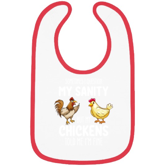 Sometimes I Question My Sanity But My Chickens Tol Bibs