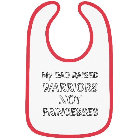 My DAD RAISED WARRIORS NOT PRINCESS Bibs