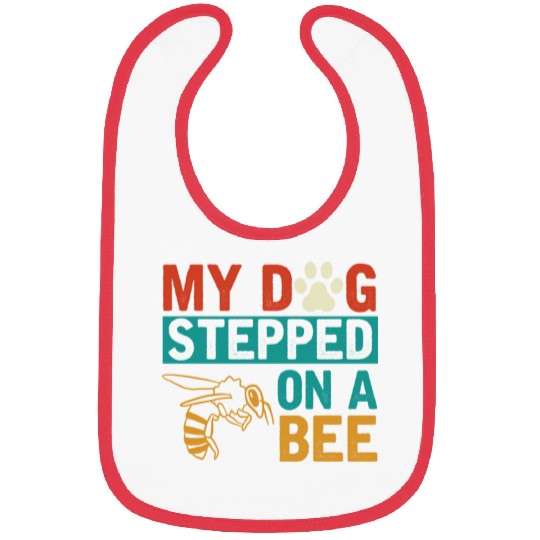 My dog stepped on a bee Bibs
