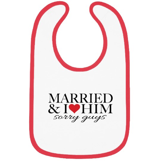 Married and i love him Bibs