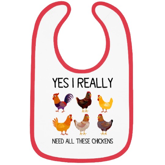 Yes I Really Do Need All These Chickens Bibs