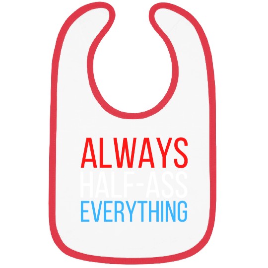 ALWAYS HALF-ASS EVERYTHING (Red White & Blue) Bibs