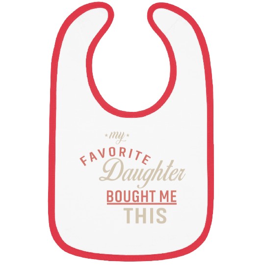 My Favorite Daughter Bought Me This. Funny Mom Dad Bibs