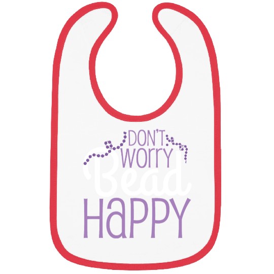 Dont Worry Bead Happy Beading Pun Bibs