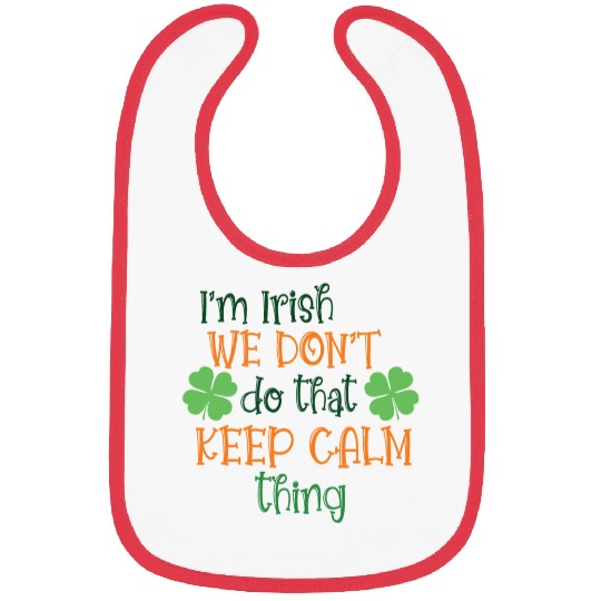I'm Irish We Don't Do That Keep Calm Thing Gaelic Bibs