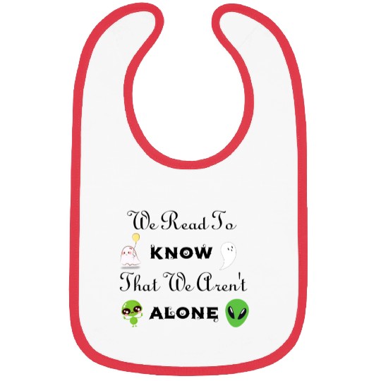 we read to know that we aren't alone - aliens ! Bibs