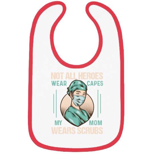 Not All Heroes Wear Capes My Mom Wears Scrub Bibs