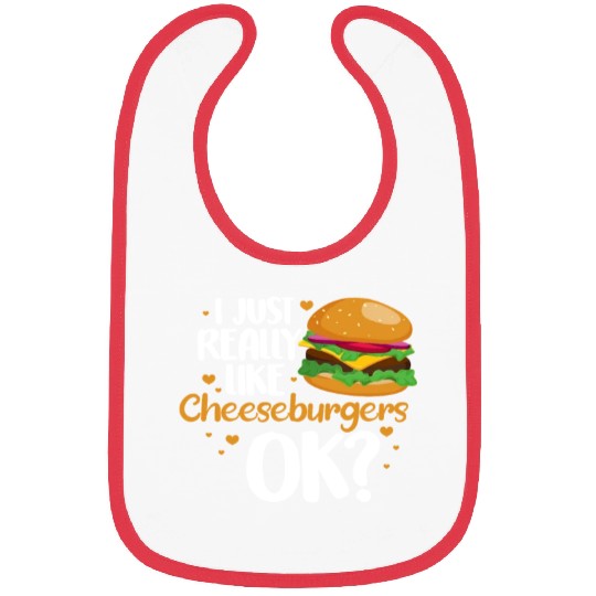 I Just Really Like Cheeseburgers Ok? Bibs
